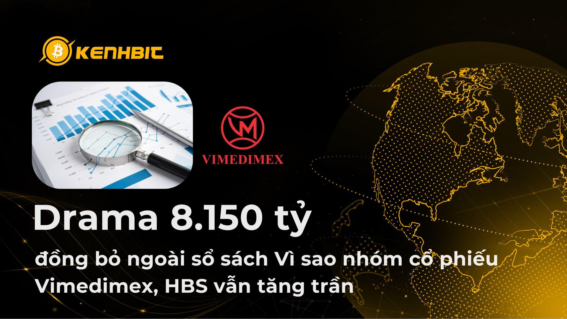 Drama 8.150 tỷ đồng bỏ ngoài sổ sách: Vì sao nhóm cổ phiếu Vimedimex, HBS vẫn tăng trần?