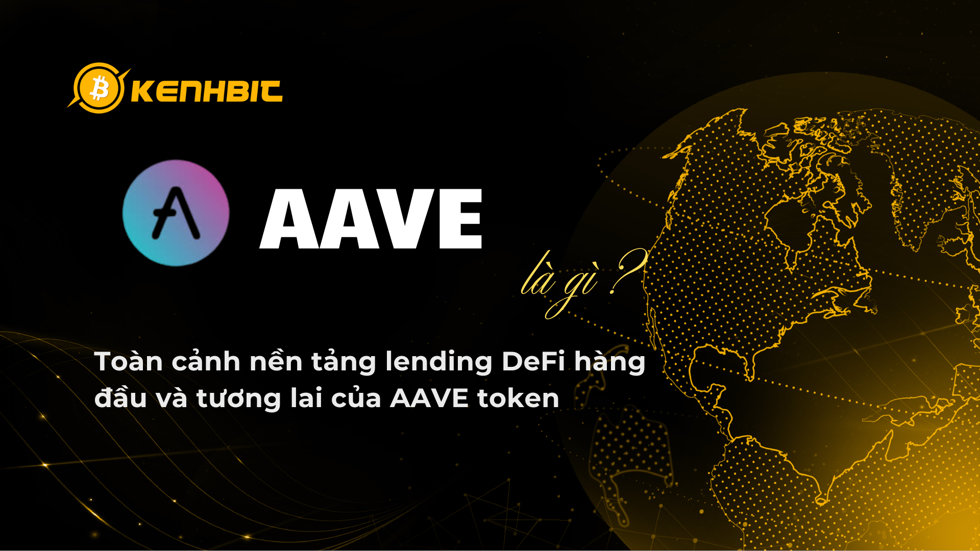 Aave là gì? Toàn cảnh nền tảng lending DeFi hàng đầu và tương lai của AAVE token