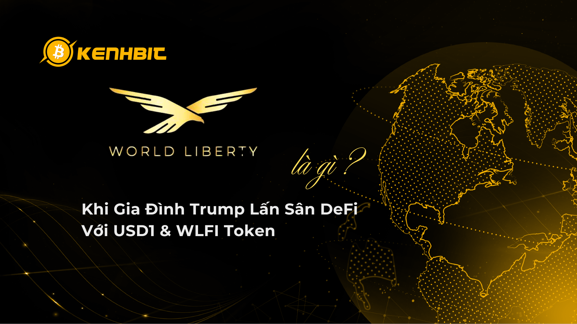 World Liberty Financial là gì? Khi Gia Đình Trump Lấn Sân DeFi Với USD1 & WLFI Token